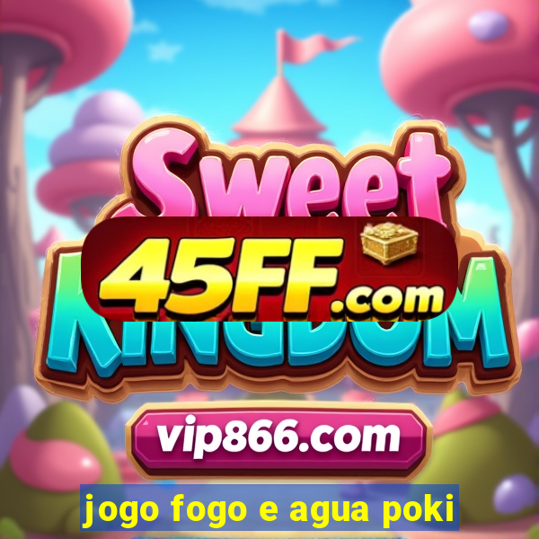 jogo fogo e agua poki